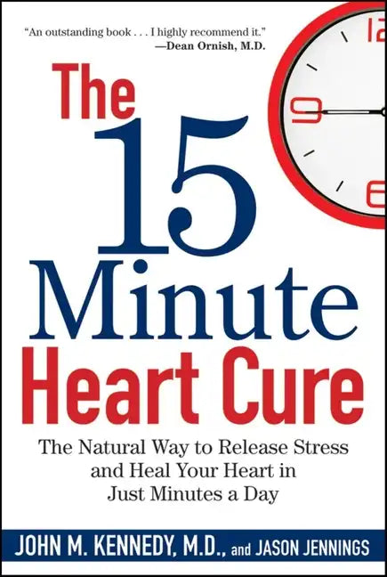 The 15 Minute Heart Cure: The Natural Way to Release Stress and Heal Your Heart in Just Minutes a Day - Paperback