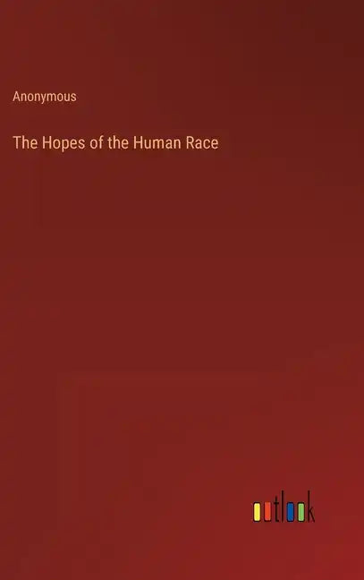 The Hopes of the Human Race - Hardcover