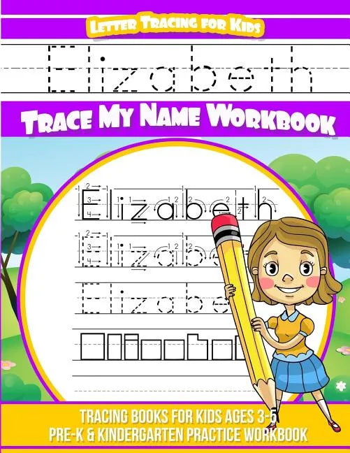 Elizabeth Letter Tracing for Kids Trace my Name Workbook: Tracing Books for Kids ages 3 - 5 Pre-K & Kindergarten Practice Workbook - Paperback