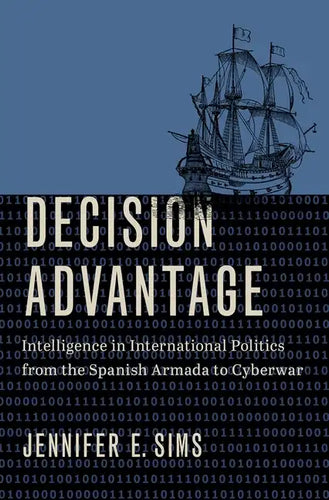 Decision Advantage: Intelligence in International Politics from the Spanish Armada to Cyberwar - Hardcover