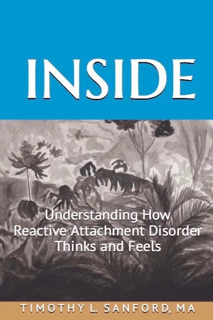Inside: Understanding How Reactive Attachment Disorder Thinks and Feels - Paperback