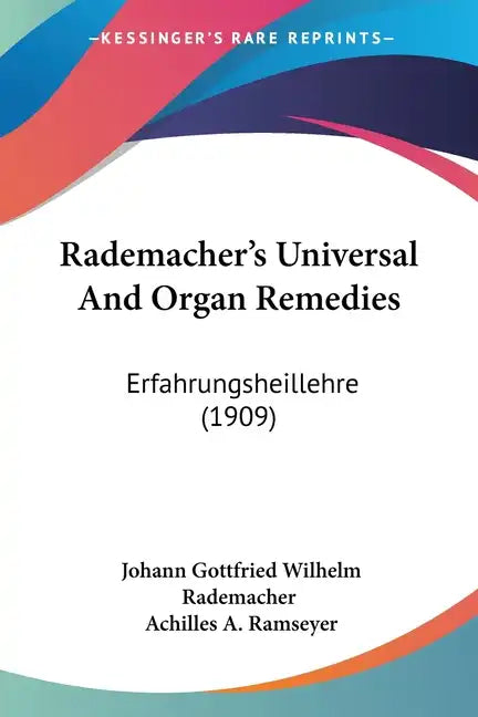 Rademacher's Universal And Organ Remedies: Erfahrungsheillehre (1909) - Paperback