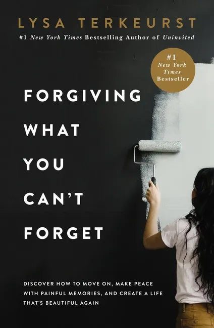 Forgiving What You Can't Forget: Discover How to Move On, Make Peace with Painful Memories, and Create a Life That's Beautiful Again - Hardcover