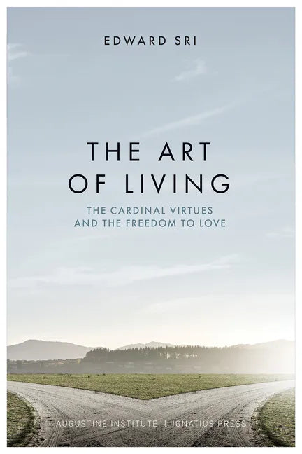 The Art of Living: The Cardinal Virtues and the Freedom to Love - Hardcover