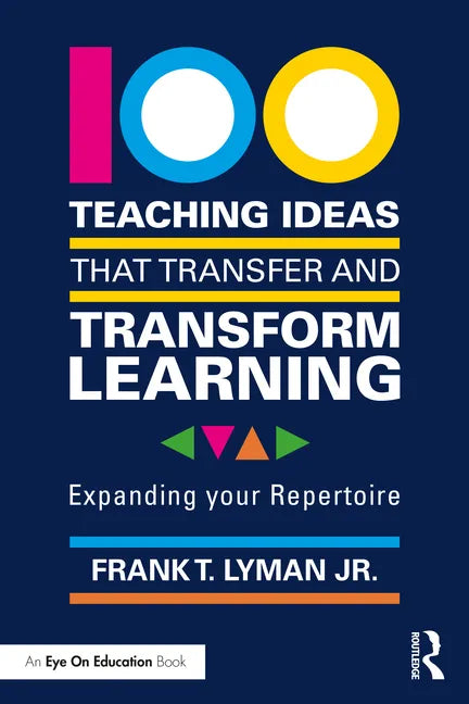 100 Teaching Ideas That Transfer and Transform Learning: Expanding Your Repertoire - Paperback
