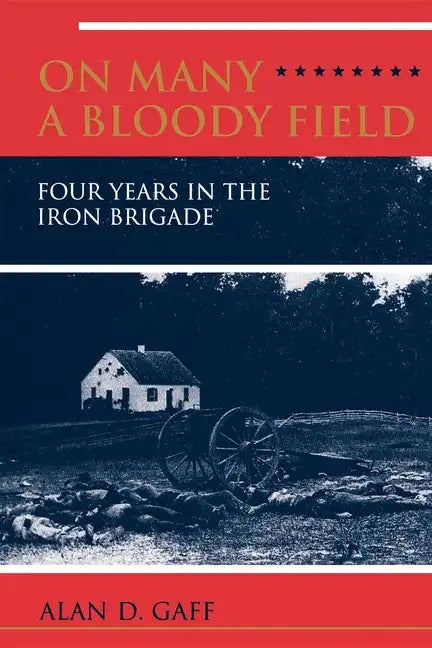 On Many a Bloody Field: Four Years in the Iron Brigade - Paperback