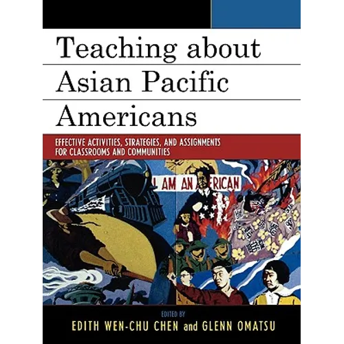 Teaching about Asian Pacific Americans: Effective Activities, Strategies, and Assignments for Classrooms and Communities - Paperback