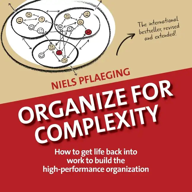 Organize for Complexity: How to Get Life Back Into Work to Build the High-Performance Organization - Paperback