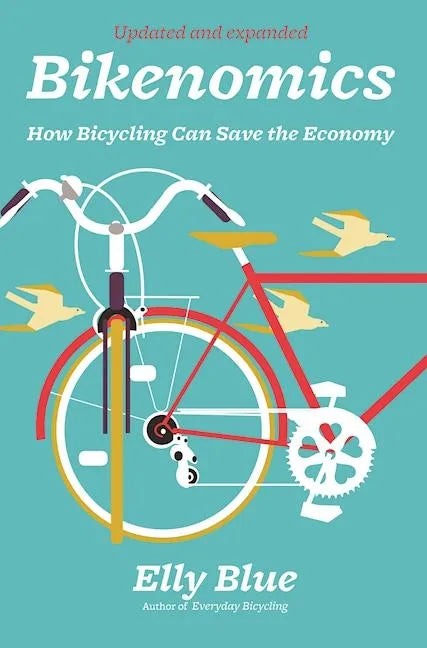 Bikenomics: How Bicycling Can Save the Economy: How Bicycling Can Save the Economy - Paperback