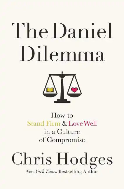 The Daniel Dilemma: How to Stand Firm and Love Well in a Culture of Compromise - Paperback