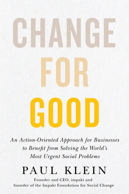 Change for Good: An Action-Oriented Approach for Businesses to Benefit from Solving the World's Most Urgent Social Problems - Hardcover