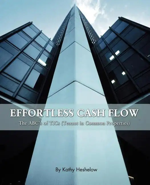 Effortless Cash Flow: The ABC's of TICs (Tenant in Common properties) - Paperback