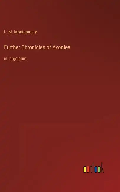 Further Chronicles of Avonlea: in large print - Hardcover