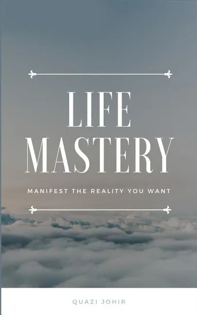 Life Mastery: Manifest the reality you want - Paperback