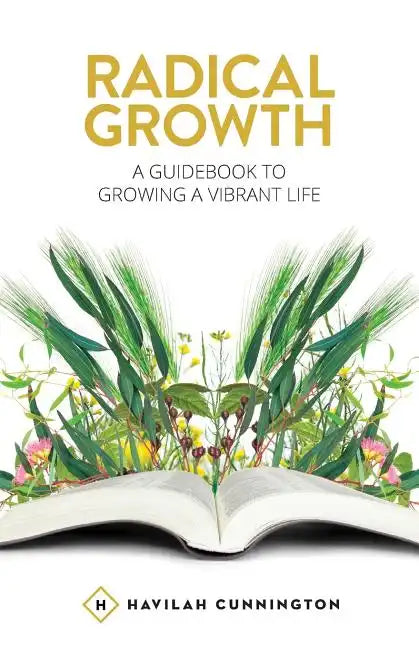 Radical Growth: A Guidebook To Growing A Vibrant Life - Paperback