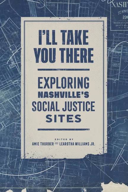 I'll Take You There: Exploring Nashville's Social Justice Sites - Paperback