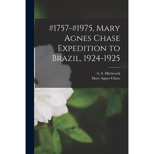 #1757-#1975, Mary Agnes Chase Expedition to Brazil, 1924-1925 - Paperback