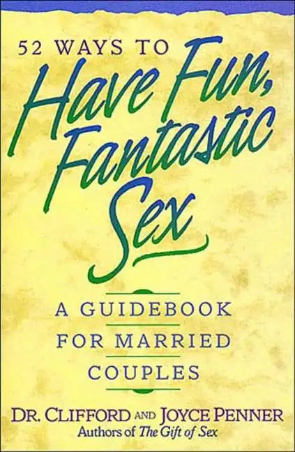 52 Ways to Have Fun, Fantastic Sex: A Guidebook for Married Couples - Paperback