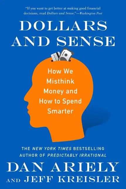 Dollars and Sense: How We Misthink Money and How to Spend Smarter - Paperback