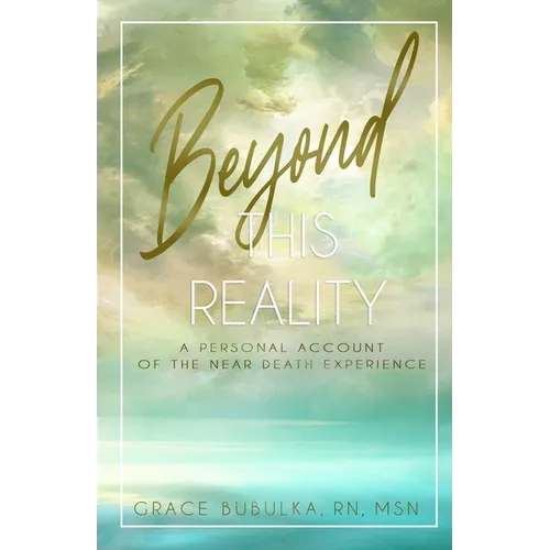 Beyond This Reality: A Personal Account of the Near Death Experience - Paperback