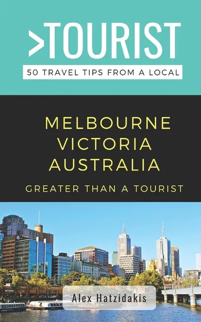 Greater Than a Tourist-Melbourne Victoria Australia: 50 Travel Tips from a Local - Paperback
