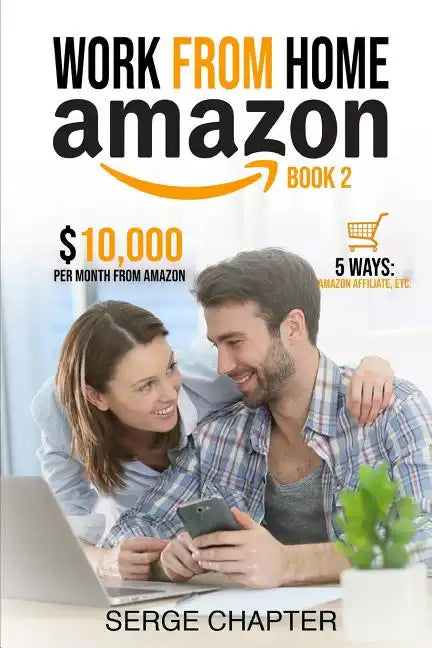 Work from home Amazon Book 2: $10,000 per Month from Amazon - 5 Ways: Amazon Affiliate, Work From Home On Amazon, Joining Mechanical Turk, Amazon Ha - Paperback