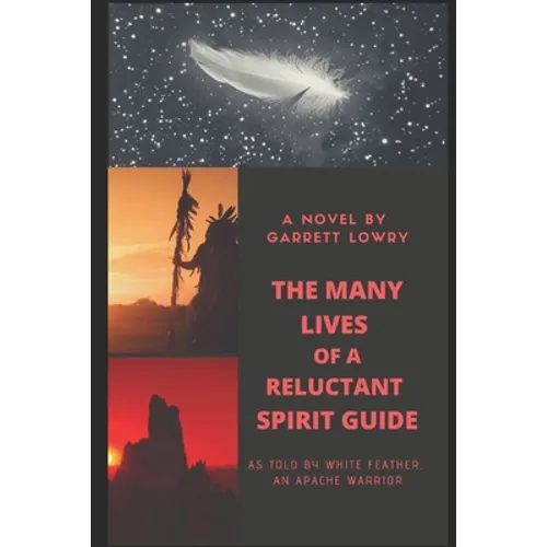 The Many Lives of a Reluctant Spirit Guide: as told by White Feather, an Apache warrior - Paperback