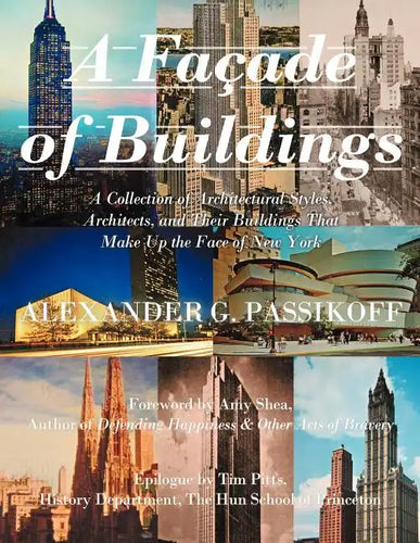 A Façade of Buildings: A Collection of Architectural Styles, Architects, and Their Buildings That Make Up the Face of New York - Paperback