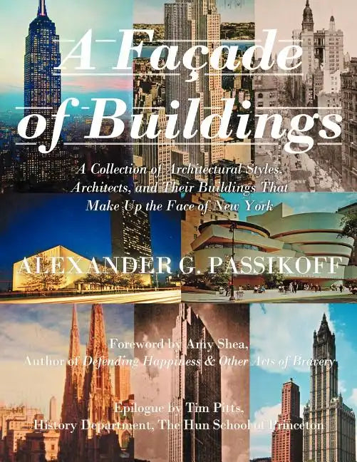 A Façade of Buildings: A Collection of Architectural Styles, Architects, and Their Buildings That Make Up the Face of New York - Paperback