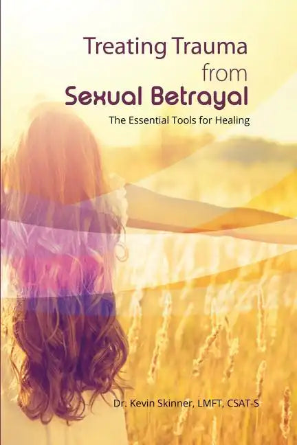 Treating Trauma from Sexual Betrayal: The Essential Tools for Healing - Paperback