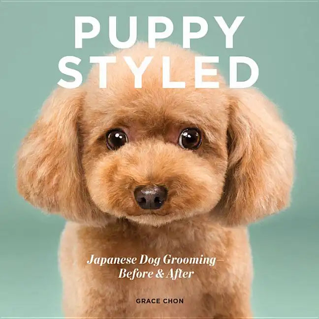 Puppy Styled: Japanese Dog Grooming: Before & After - Hardcover