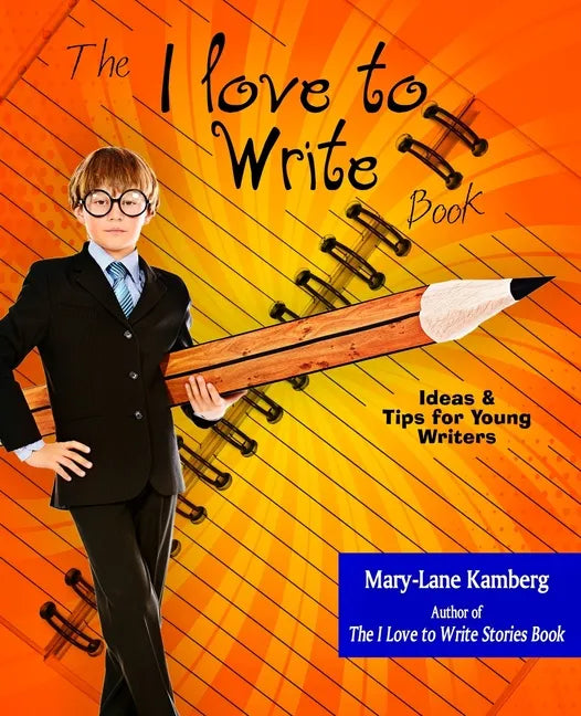 The I Love to Write Book: Ideas and Tips for Young Writers - Paperback