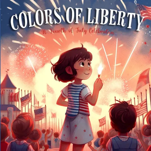 Colors Of Liberty: A Fourth Of July Celebration - Paperback