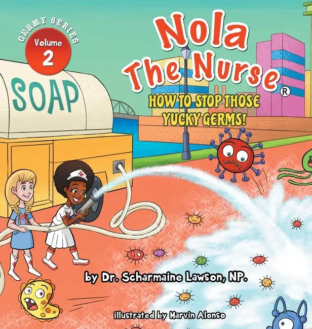 Nola The Nurse: How To Stop Those Yucky Germs - Hardcover