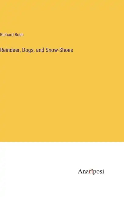 Reindeer, Dogs, and Snow-Shoes - Hardcover