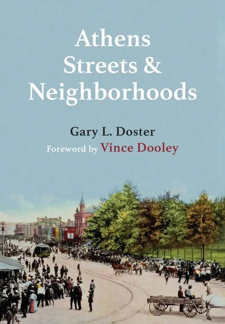 Athens Streets and Neighborhoods: The Origins of Some Street Names and Place Names in Athens, Georgia - Hardcover