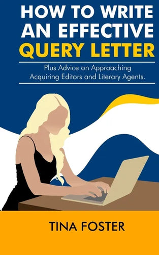 How to Write an Effective Query Letter: Plus Advice on Approaching Acquiring Editors and Literary Agents - Paperback