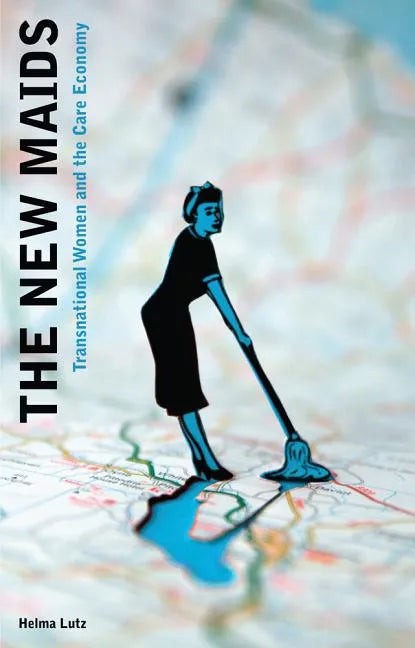 The New Maids: Transnational Women and the Care Economy - Paperback