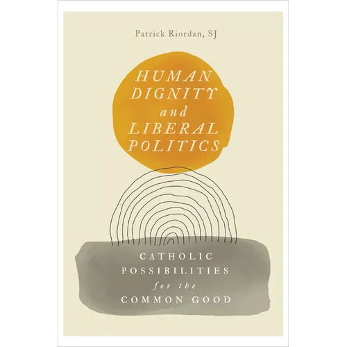 Human Dignity and Liberal Politics: Catholic Possibilities for the Common Good - Paperback