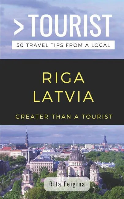 Greater Than a Tourist- Riga Latvia: 50 Travel Tips from a Local - Paperback