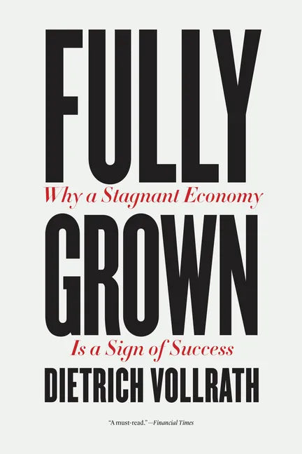 Fully Grown: Why a Stagnant Economy Is a Sign of Success - Paperback