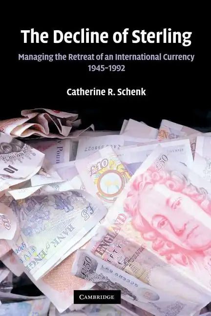 The Decline of Sterling: Managing the Retreat of an International Currency, 1945 1992 - Paperback