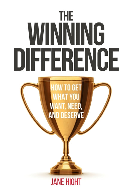 The Winning Difference: How to Get What You Want, Need, and Deserve - Hardcover