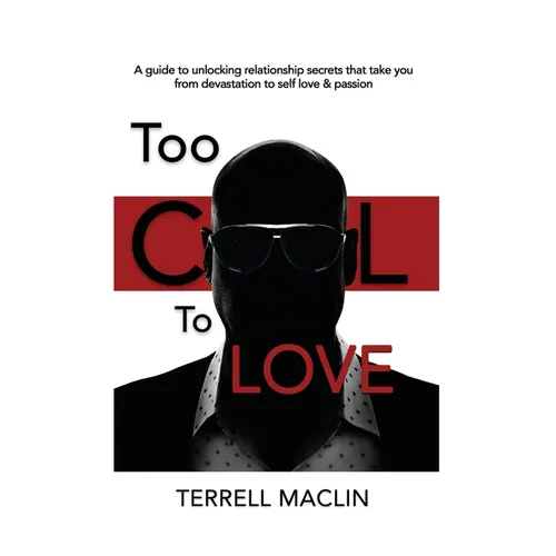 Too Cool To LOVE: A Guide To Unlocking Relationship Secrets That Take You From Devastation To Self Love And Passion - Hardcover