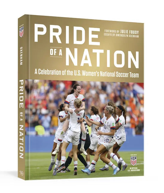 Pride of a Nation: A Celebration of the U.S. Women's National Soccer Team (an Official U.S. Soccer Book) - Hardcover