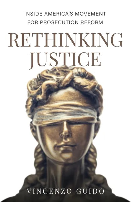 Rethinking Justice: Inside America's Movement for Prosecution Reform - Paperback