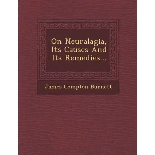 On Neuralagia, Its Causes and Its Remedies... - Paperback