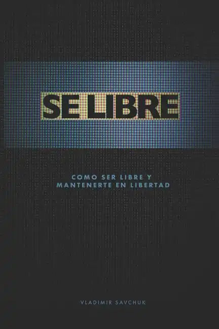 Se Libre: Como ser libre y mantenerte en libertad - Paperback
