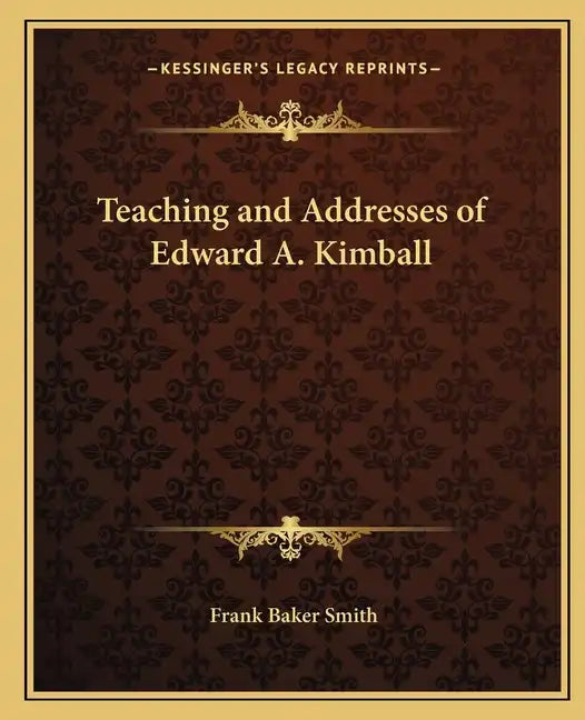 Teaching and Addresses of Edward A. Kimball - Paperback