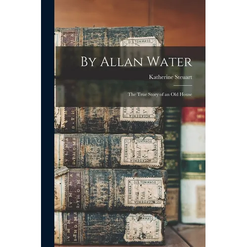 By Allan Water: The True Story of an old House - Paperback